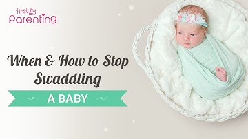 When and How to Stop Swaddling a  Baby