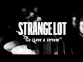 STRANGE LOT - Go Have A Dream (Official Video)