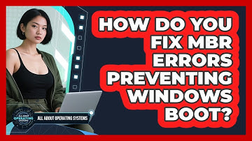 How Do You Fix MBR Errors Preventing Windows Boot? - All About Operating Systems