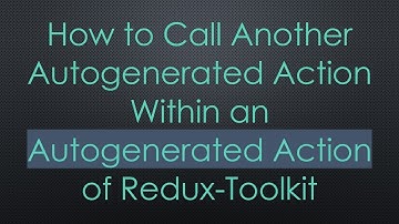 How to Call Another Autogenerated Action Within an Autogenerated Action of Redux-Toolkit