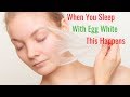 When You Sleep With Egg White This Happens - Egg White For Face Benefits
