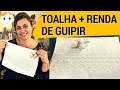 TOALHA DECORADA COM RENDA DE GUIPIR E PÉROLAS | DIY | DRICA TV | SEGUNDAS E QUINTAS