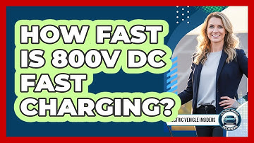 How Fast Is 800V DC Fast Charging?