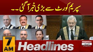 Big News From Supreme Court   | News Headlines 7 AM | Pakistan News | Latest News