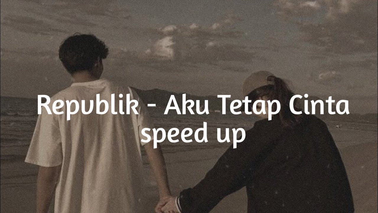 AKU TETAP CINTA - REPVBLIK - SPEED UP #repvblik #liriklagu #laguviralditiktok #akutetapcinta