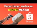 Vender en Shopee 💲| ¿Cómo enviar en Shopee México? | Has tu primer envio con Shopee