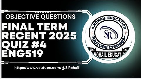 Eng519 | Recent Quiz #4 | 2025 | Final Term Quizzes File by @S.Rohal Education🎓
