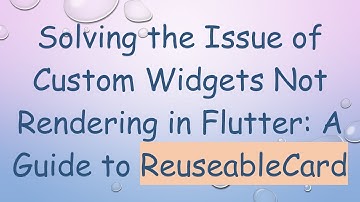 Solving the Issue of Custom Widgets Not Rendering in Flutter: A Guide to ReuseableCard