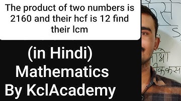 The product of two numbers is 2160 and their hcf is 12 find their lcm