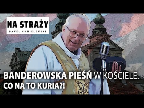 Banderowska pieśń w kościele. Co na to kuria?! || Paweł Chmielewski. Na straży