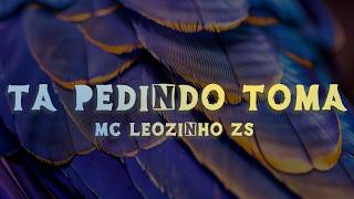 MC Leozinho ZS - Ta Pedindo Toma (Lyrics/Letra)