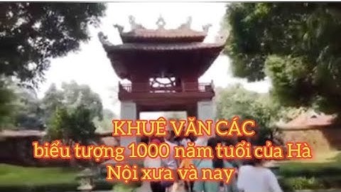 KHUÊ VĂN CÁC biểu tượng 1000 năm tuổi của thủ đô Hà Nội