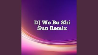 DJ Wo Bu Shi Sun Remix