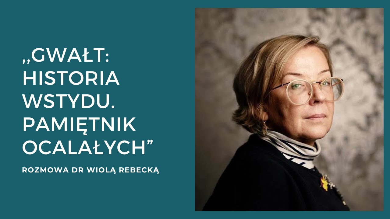 ,,Gw*łt: historia wstydu. Pamiętnik Ocalałych.'' Wywiad z dr Wiolą Rebecką.
