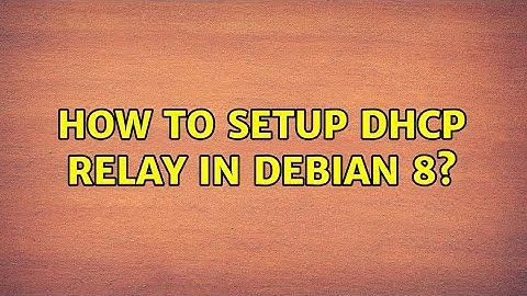How to setup DHCP Relay in Debian 8?