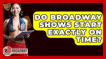 Do Broadway Shows Start Exactly on Time? - Broadway Behind The Curtain