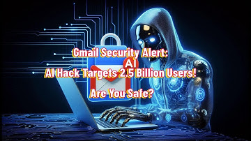 Gmail Security Alert: AI Hack Targets 2.5 Billion Users! Are You Safe?