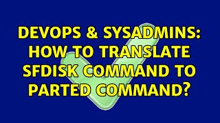 DevOps & SysAdmins: How to translate sfdisk command to parted command?