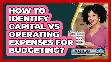 How to Identify Capital vs Operating Expenses for Budgeting?