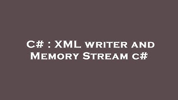 C# : XML writer and Memory Stream c#