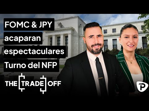 The Trade Off | Episodio 75: FOMC & JPY acaparan espectaculares, turno ahora del NFP