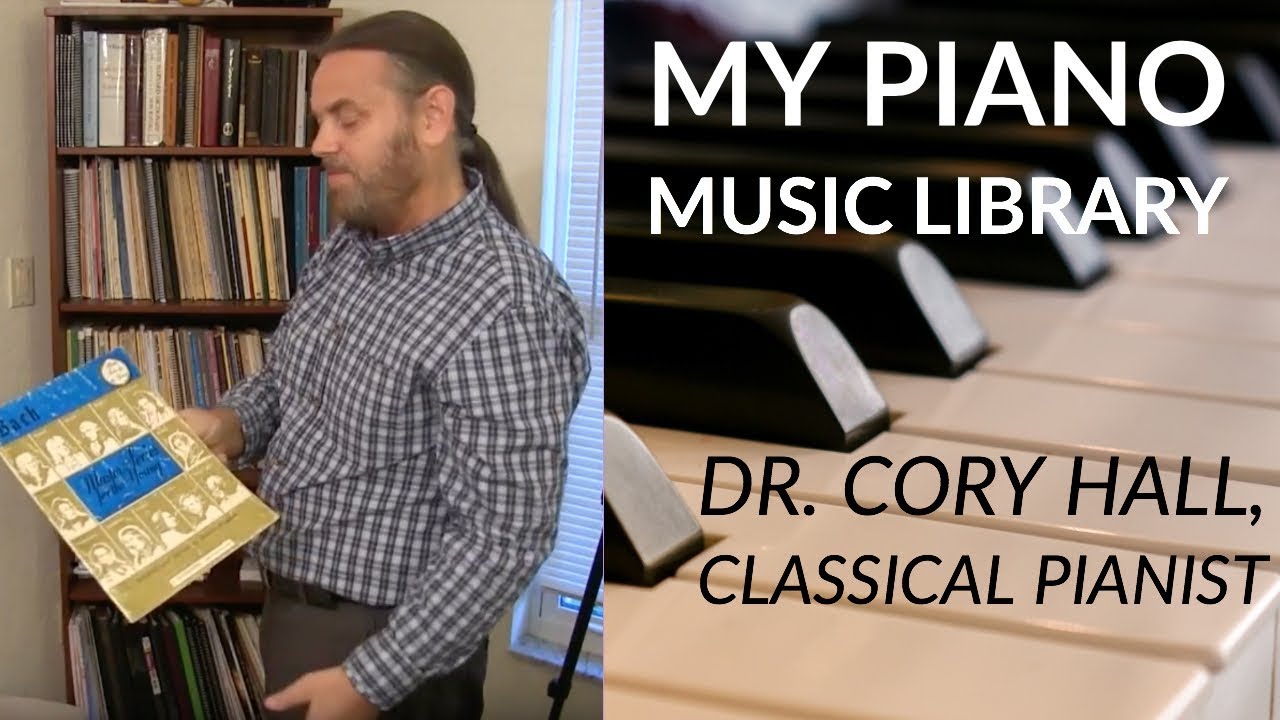 A Tour Through My Piano Music Library Dr. Cory Hall, classical