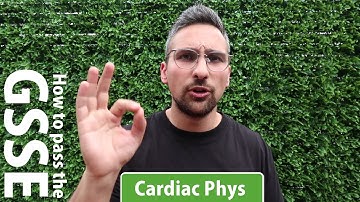 How to Pass the GSSE: Cardiac Physiology