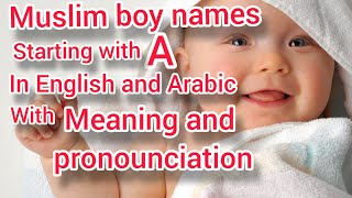 Muslim boy names starting with A in Arabic and English with pronounciation and meaning|Baby boy name
