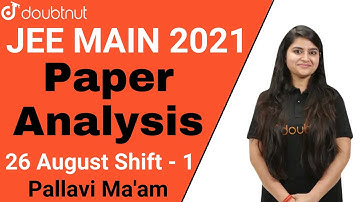 JEE Main 2021: Paper Analysis | 26th August Shift 1 | JEE 2021 Question Paper | Doubtnut