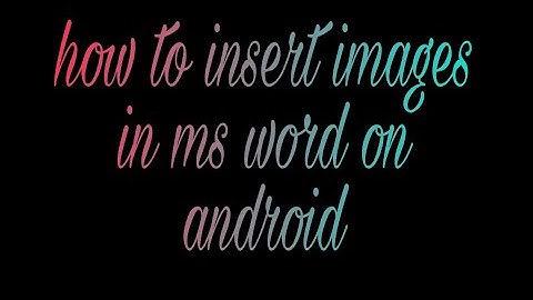 How to insert images on ms word in mobile