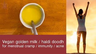 Vegan golden milk | haldi doodh for menstrual cramp / immunity / acne | Women wellness |