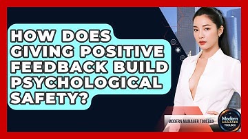 How Does Giving Positive Feedback Build Psychological Safety? - Modern Manager Toolbox