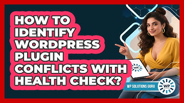 How To Identify WordPress Plugin Conflicts With Health Check? - WP Solutions Guru
