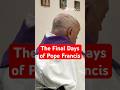Pope Francis’ Final Days in the Vatican