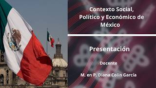 UNRC-Unidad 1 Contexto Social, Político y Económico de México
