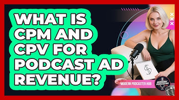 What Is CPM And CPV For Podcast Ad Revenue? - Modern Podcaster Hub