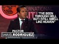 "I've Been Through Hell, But I Still Smell Like Heaven" | Pastor Samuel Rodriguez