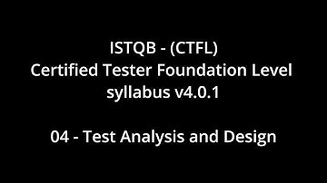 ISTQB CTFL - 04 Test Analysis and Design  - Certified Tester Foundation Level