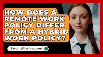 How Does A Remote Work Policy Differ From A Hybrid Work Policy? - SecurityFirstCorp.com
