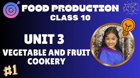 UNIT 3 Vegetables And Fruit Cookery | Part -1 | food production | class 10th | passions of shilpy |