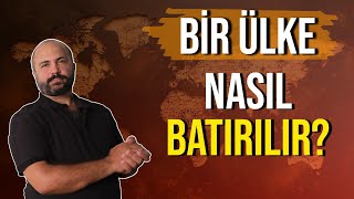 BİR ÜLKE NASIL BATIRILIR? - BİR ÜLKE NASIL BATAR? - EKONOMİK KRİZ