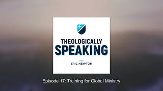 Episode 17: Training for Global Ministry