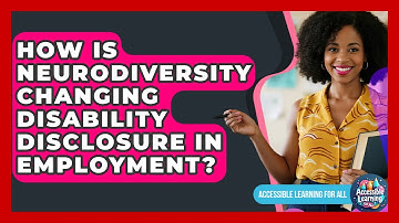 How Is Neurodiversity Changing Disability Disclosure In Employment? - Accessible Learning For All