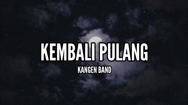 Kangen Band - Kembali Pulang (Lirik)