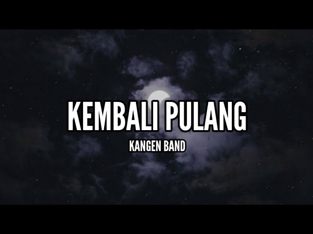 Kangen Band - Kembali Pulang (Lirik) class=
