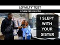 Loyalty Test Ep1 | I cheated on you with your sister