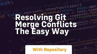 resolving git merge conflicts the easy way