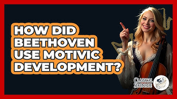 How Did Beethoven Use Motivic Development? - Classical Serenade