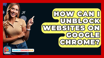 How Can I Unblock Websites On Google Chrome? - SearchEnginesHub.com