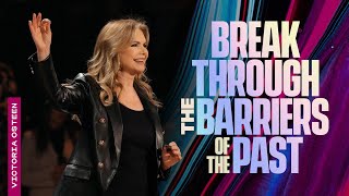 Break Through The Barriers Of The Past | Victoria Osteen